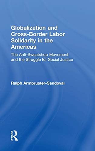 Beispielbild fr Globalization and Cross-Border Labor Solidarity in the Americas: The Anti-Sweatshop Movement and the Struggle for Social Justice zum Verkauf von Irish Booksellers