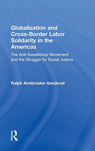 Stock image for Globalization and Cross-Border Labor Solidarity in the Americas: The Anti-Sweatshop Movement and the Struggle for Social Justice for sale by Chiron Media