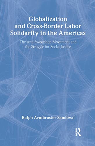 Beispielbild fr Globalization and Cross-Border Labor Solidarity in the Americas: The Anti-Sweatshop Movement and the Struggle for Social Justice zum Verkauf von HPB-Red