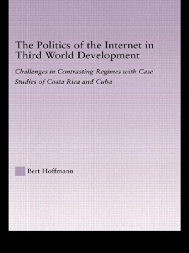 9780415949590: The Politics of the Internet in Third World Development: Challenges in Contrasting Regimes with Case Studies of Costa Rica and Cuba (Latin American Studies)