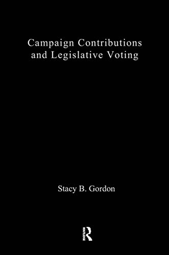 9780415949774: Campaign Contributions and Legislative Voting: A New Approach