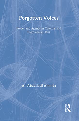 Beispielbild fr FORGOTTEN VOICES : POWER AND AGENCY IN COLONIAL AND POSTCOLONIAL LIBYA zum Verkauf von Second Story Books, ABAA