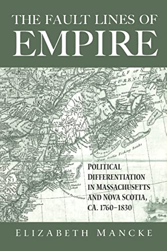 The Fault Lines of Empire: Political Differentiation in Massachusetts and Nova Scotia, 1760-1830 ...