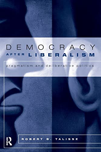 Stock image for Democracy After Liberalism: Pragmatism and Deliberative Politics for sale by WorldofBooks