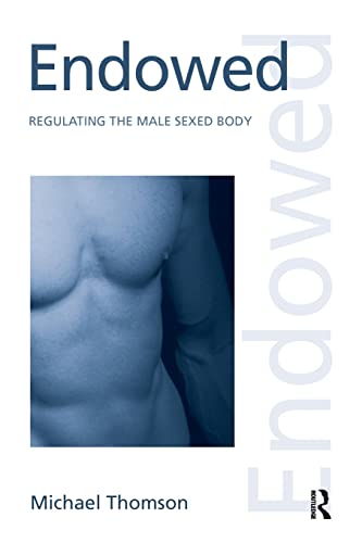 Endowed: Regulating the Male Sexed Body (Discourses of Law) (9780415950619) by Thomson, Michael