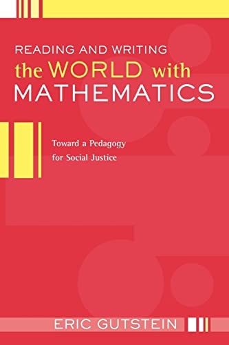 Reading And Writing The World With Mathematics : Toward a Pedagogy for Social Justice (Critical S...
