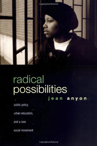 Radical Possibilities: Public Policy, Urban Education, and A New Social Movement (Critical Social...