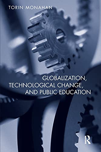 Globalization, Technological Change, and Public Education (Social Theory, Education, and Cultural...