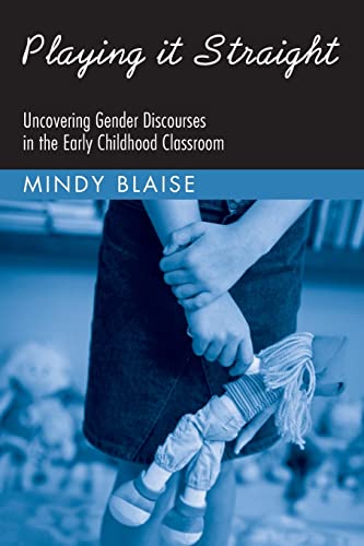 Imagen de archivo de Playing It Straight: Uncovering Gender Discourse in the Early Childhood Classroom a la venta por Blackwell's
