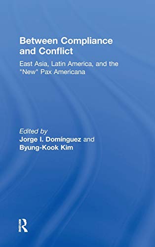 Stock image for Between Compliance and Conflict: East Asia, Latin America and the "New" Pax Americana for sale by Chiron Media