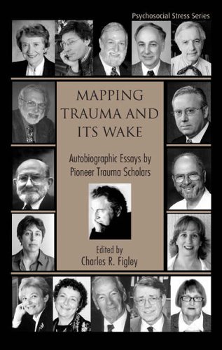 Stock image for Mapping Trauma and Its Wake: Autobiographic Essays by Pioneer Trauma Scholars (Psychosocial Stress Series) for sale by Wonder Book