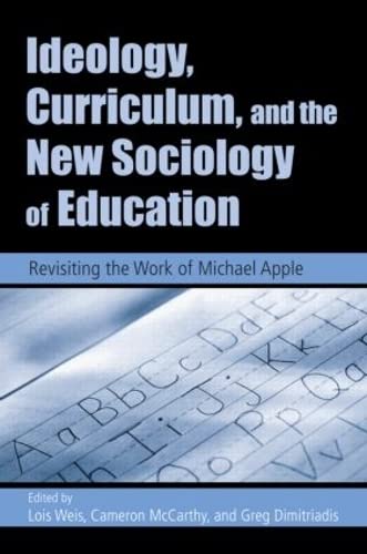 Stock image for Ideology, Curriculum, and the New Sociology of Education : Revisiting the Work of Michael Apple for sale by Better World Books
