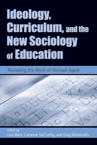 Stock image for Ideology, Curriculum, and the New Sociology of Education : Revisiting the Work of Michael Apple for sale by Better World Books