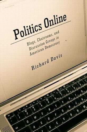 Beispielbild fr Politics Online: Blogs, Chatrooms, and Discussion Groups in American Democracy zum Verkauf von WorldofBooks