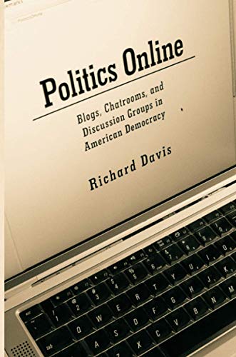Politics Online: Blogs, Chatrooms, and Discussion Groups in Ameri (9780415951937) by Davis, Richard
