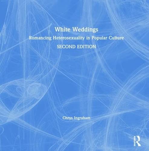 9780415951944: White Weddings: Romancing Heterosexuality in Popular Culture