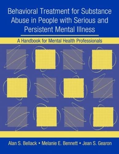 Behavioral Treatment for Substance Abuse in People with Serious and Persistent Mental Illness: A Handbook for Mental Health Professionals (9780415952835) by Bellack, Alan S.