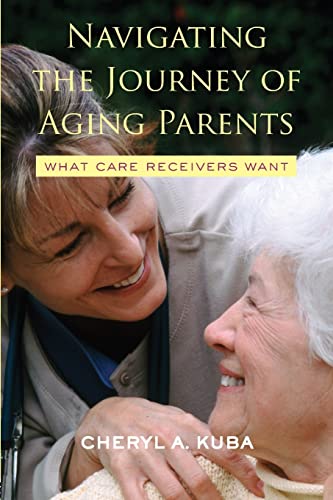 Beispielbild fr Navigating the Journey of Aging Parents : What Care Receivers Want zum Verkauf von Better World Books