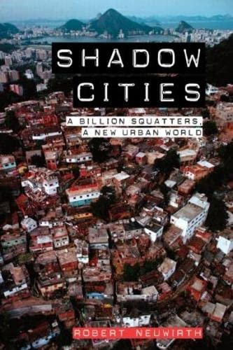 Stock image for Shadow Cities: A Billion Squatters, a New Urban World [Paperback] Neuwirth, Robert for sale by AFFORDABLE PRODUCTS