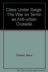 Cities Under Siege: The War on Terror as Anti-Urban Crusade (9780415953856) by Graham, Steve