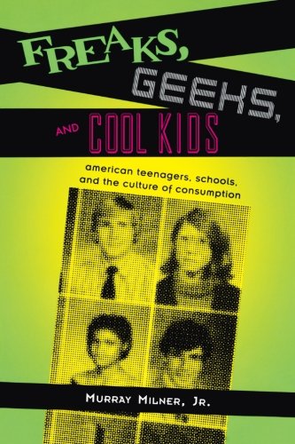 Stock image for Freaks, Geeks, and Cool Kids : American Teenagers, Schools, And the Culture of Consumption for sale by Better World Books