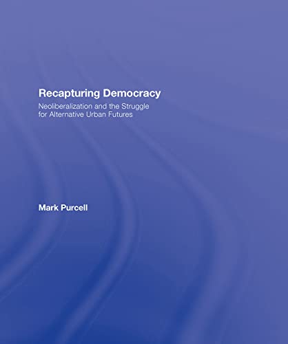 9780415954341: Recapturing Democracy: Neoliberalization and the Struggle for Alternative Urban Futures