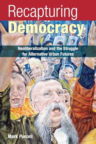 Beispielbild fr Recapturing Democracy: Neoliberalization and the Struggle for Alternative Urban Futures zum Verkauf von AwesomeBooks