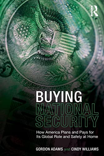 Beispielbild fr Buying National Security : How America Plans and Pays for Its Global Role and Safety at Home zum Verkauf von Better World Books