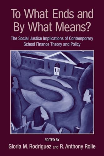 Stock image for To What Ends and By What Means: The Social Justice Implications of Contemporary School Finance Theory and Policy for sale by Hippo Books