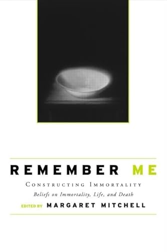 9780415954853: Remember Me: Constructing Immortality - Beliefs on Immortality, Life, and Death