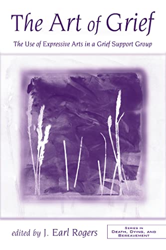 Stock image for The Art of Grief: The Use of Expressive Arts in a Grief Support Group for sale by Blackwell's