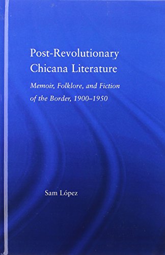 Imagen de archivo de Post-Revolutionary Chicana Literature: Memoir, Folklore and Fiction of the Border, 19001950 (Latino Communities: Emerging Voices, Political, Social, Cultural & Legal Issues) a la venta por Chiron Media