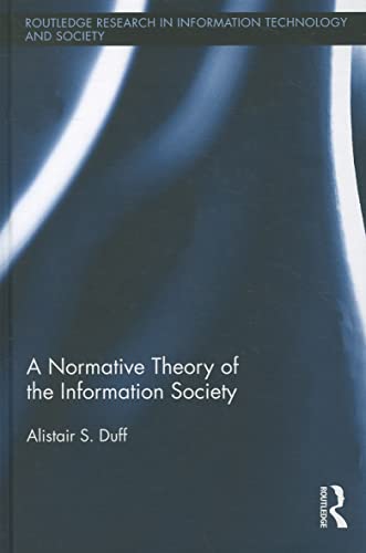 Imagen de archivo de A Normative Theory of the Information Society (Routledge Research in Information Technology and Society) a la venta por Chiron Media