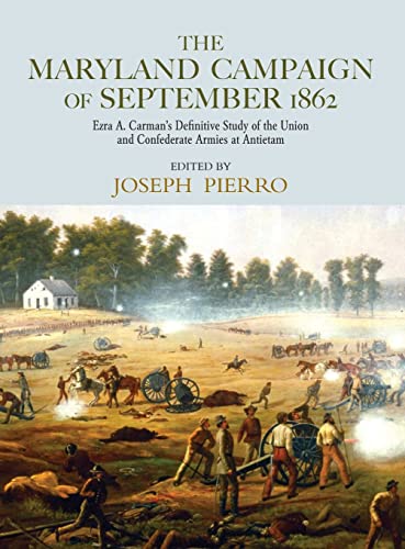 Stock image for The Maryland Campaign of September 1862: Ezra Ayers Carman's Definitive Study of the Union and Condederate Armies at Antietam for sale by Revaluation Books