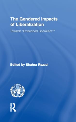 Imagen de archivo de The Gendered Impacts of Liberalization: Towards "Embedded Liberalism"? (Routledge/UNRISD Research in Gender and Development) a la venta por WorldofBooks