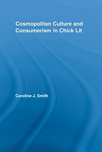 Stock image for Cosmopolitan Culture and Consumerism in Chick Lit (Literary Criticism and Cultural Theory) for sale by Chiron Media