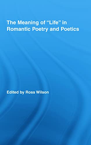 Stock image for The Meaning of "Life" in Romantic Poetry and Poetics (Routledge Studies in Romanticism) for sale by Chiron Media