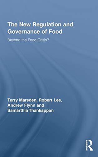 The New Regulation and Governance of Food: Beyond the Food Crisis? (Routledge Studies in Human Geography) (9780415956741) by Marsden, Terry; Lee, Robert; Flynn, Andrew; Thankappan, Samarthia