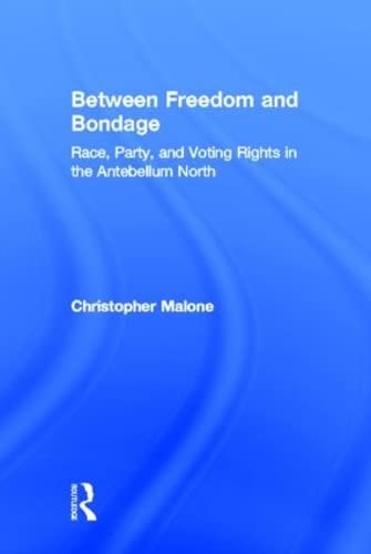 Beispielbild fr Between Freedom and Bondage: Race, Party, and Voting Rights in the Antebellum North zum Verkauf von Chiron Media