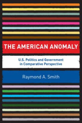 Stock image for The American Anomaly : U.S. Politics and Government in Comparative Perspective for sale by Better World Books