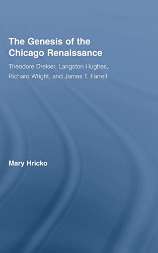 Stock image for The Genesis of the Chicago Renaissance: Theodore Dreiser, Langston Hughes, Richard Wright, and James T. Farrell (Literary Criticism and Cultural Theory) for sale by Chiron Media