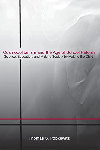 Imagen de archivo de Cosmopolitanism and the Age of School Reform: Science, Education, and Making Society by Making the Child a la venta por Chiron Media
