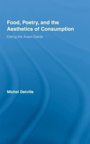 Beispielbild fr Food, Poetry, and the Aesthetics of Consumption: Eating the Avant-Garde (Routledge Studies in Twentieth-Century Literature) zum Verkauf von Edmonton Book Store