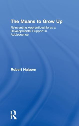 Stock image for The Means to Grow Up: Reinventing Apprenticeship as a Developmental Support in Adolescence (Critical Youth Studies) for sale by Chiron Media