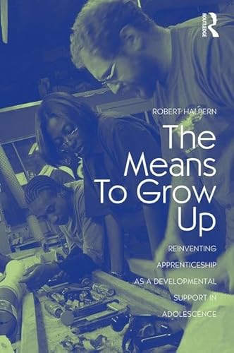 9780415960335: The Means to Grow Up: Reinventing Apprenticeship as a Developmental Support in Adolescence (Critical Youth Studies)
