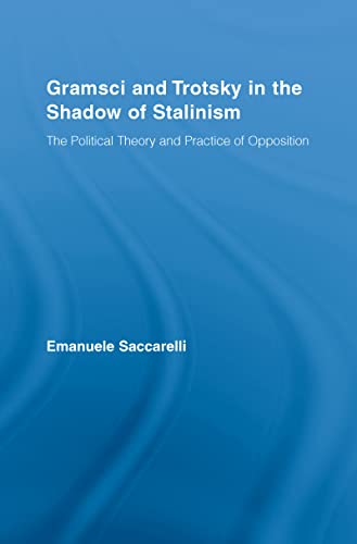9780415961097: Gramsci and Trotsky in the Shadow of Stalinism: The Political Theory and Practice of Opposition (Studies in Philosophy)