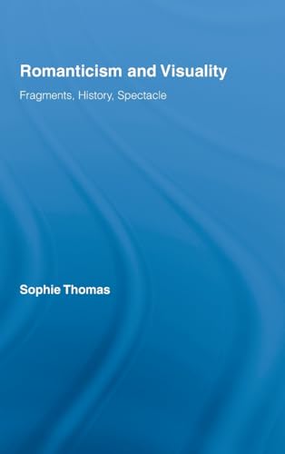 Imagen de archivo de Romanticism and Visuality: Fragments, History, Spectacle (Routledge Studies in Romanticism) a la venta por Chiron Media