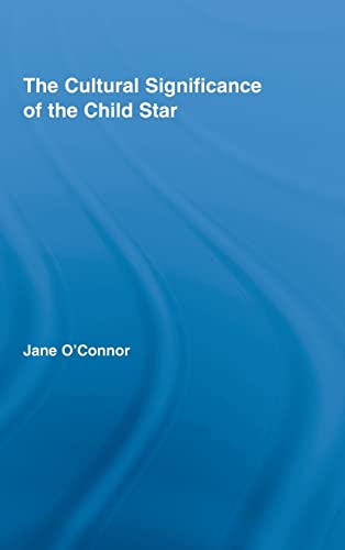9780415961578: The Cultural Significance of the Child Star (Routledge Advances in Sociology)