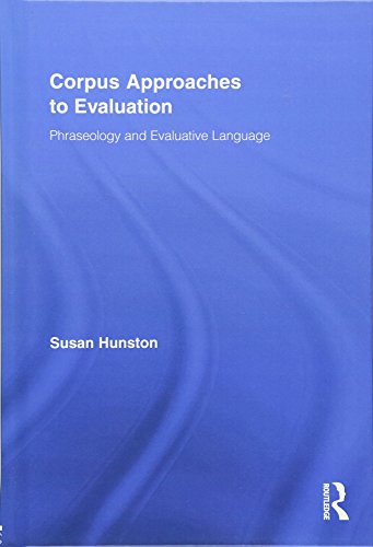 9780415962025: Corpus Approaches to Evaluation: Phraseology and Evaluative Language (Routledge Advances in Corpus Linguistics)