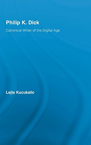9780415962421: Philip K. Dick: Canonical Writer of the Digital Age (Studies in Major Literary Authors)